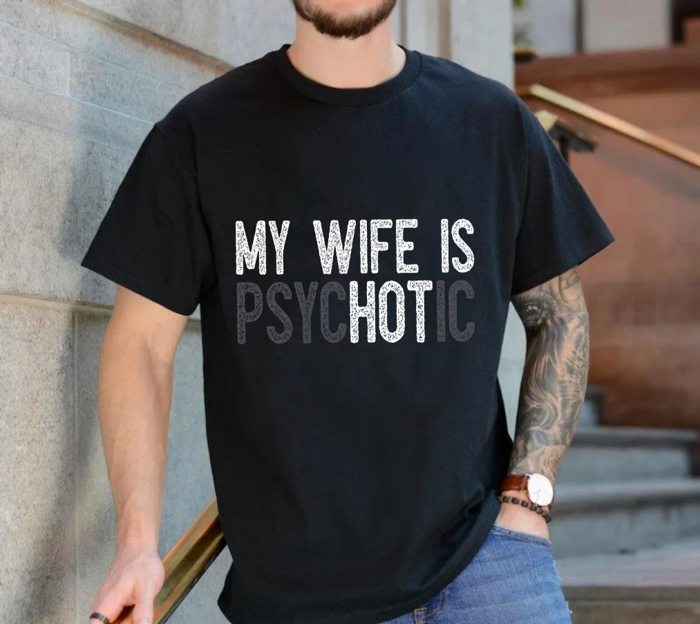 My Wife's Psychotic T Shirt, Funny Husband Tshirt, Funny Couple Gifts, Husband Gifts, Sarcasm T Shirt, Unisex Short Sleeve Tee, Crewneck Top